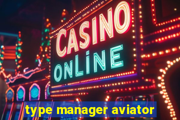 type manager aviator